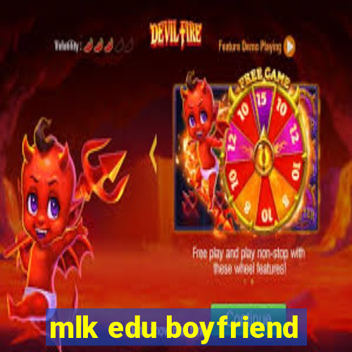 mlk edu boyfriend